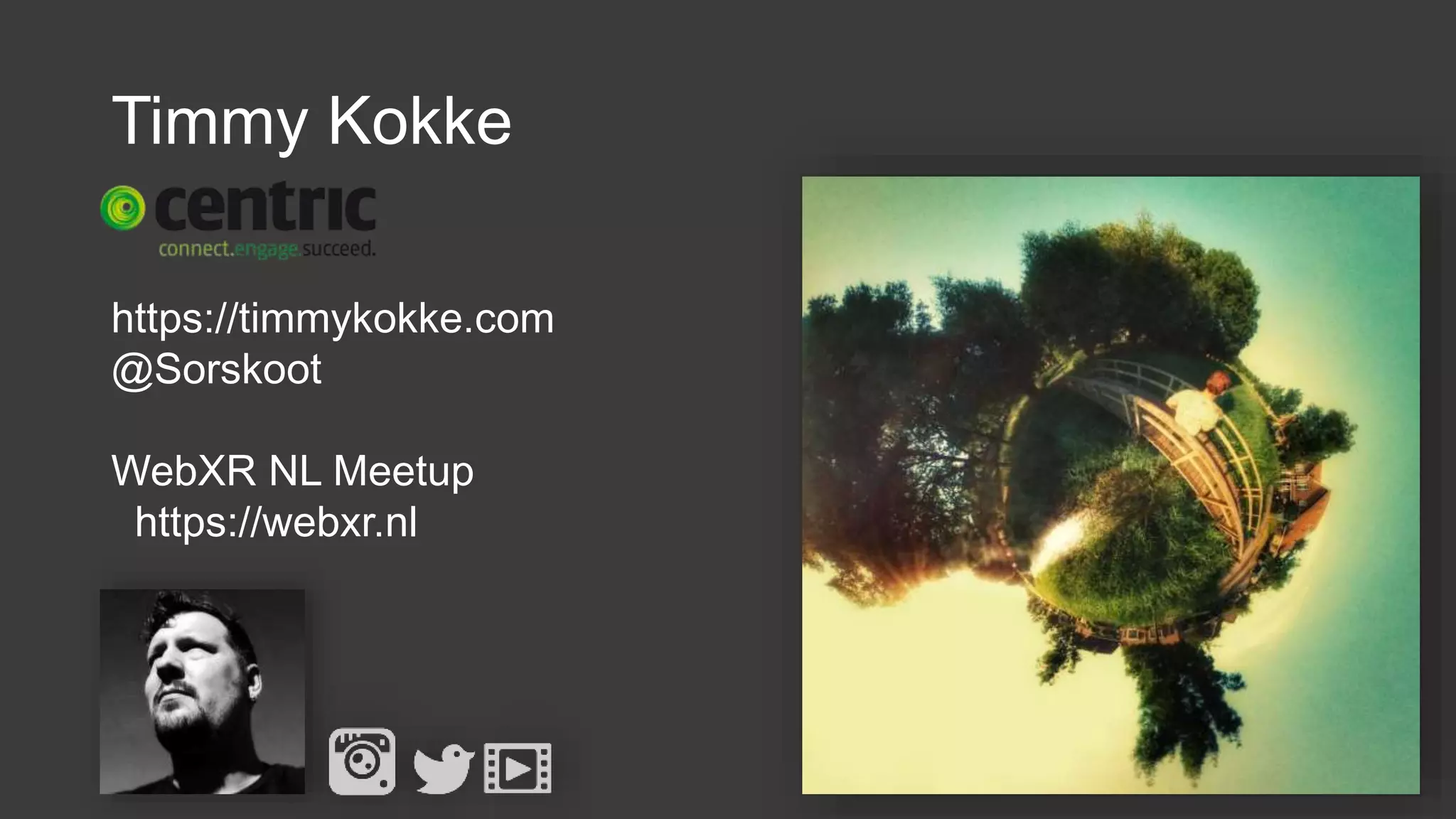 Timmy Kokke
https://timmykokke.com
@Sorskoot
WebXR NL Meetup
https://webxr.nl
 