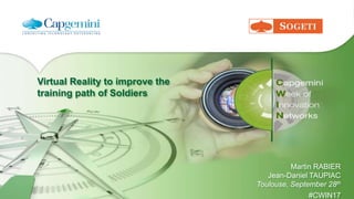 Virtual Reality to improve the
training path of Soldiers
Martin RABIER
Jean-Daniel TAUPIAC
Toulouse, September 28th
#CWIN17
 