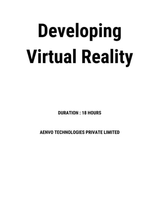 Developing
Virtual Reality
DURATION : 18 HOURS
AENVO TECHNOLOGIES PRIVATE LIMITED
 