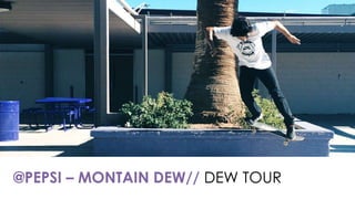@PEPSI – MONTAIN DEW// DEW TOUR
 