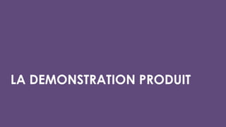LA DEMONSTRATION PRODUIT
 
