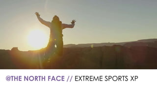 @THE NORTH FACE // EXTREME SPORTS XP
 