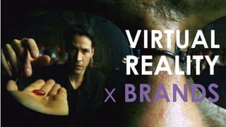 VIRTUAL
REALITY
x BRANDS
 