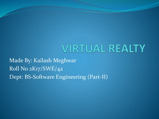 Made By: Kailash Meghwar
Roll No 2K17/SWE/42
Dept: BS-Software Engineering (Part-II)
 