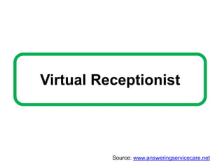 Virtual Receptionist
Source: www.answeringservicecare.net
 