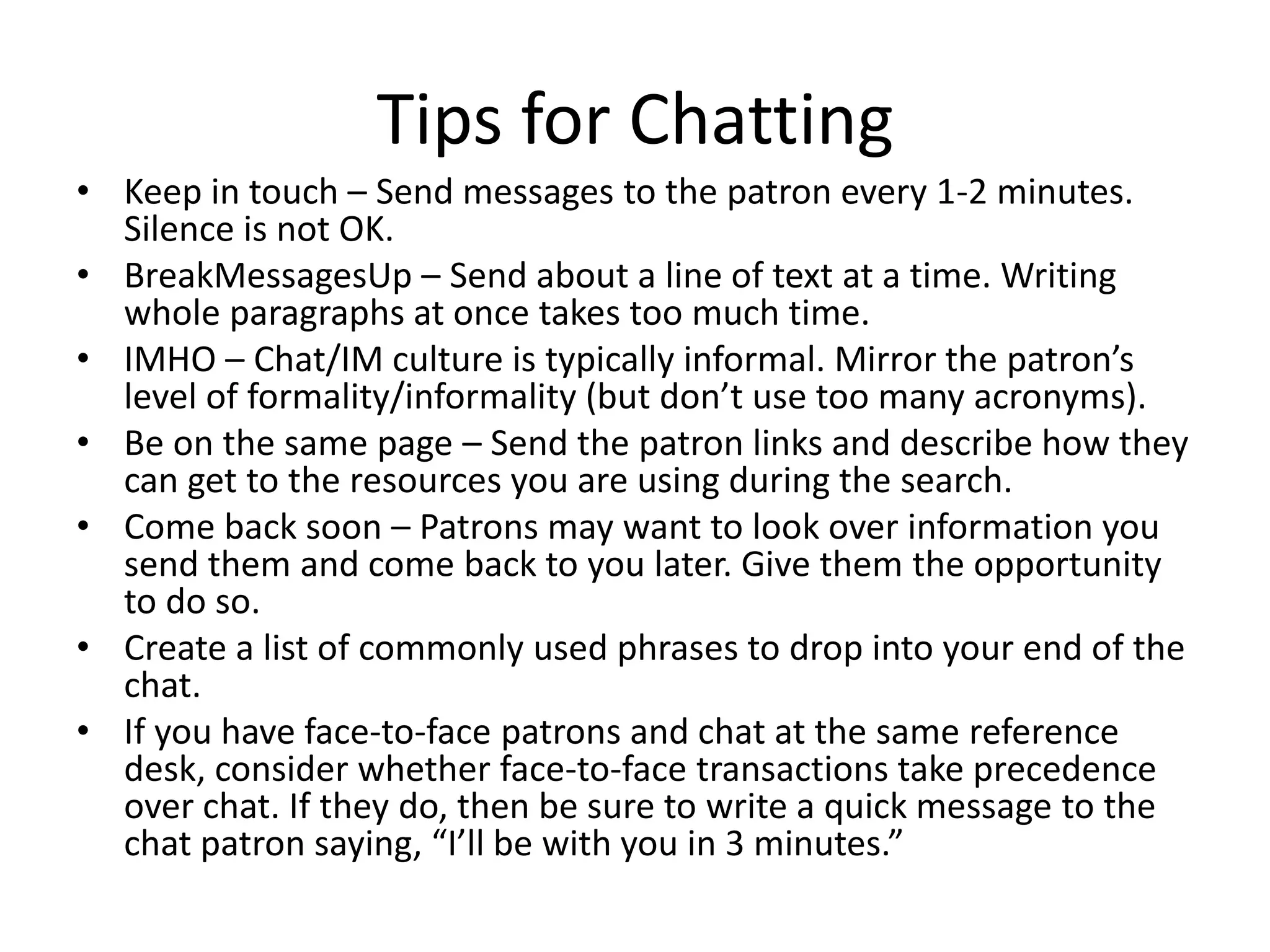 Tips for ChattingKeep in touch – Send messages to the patron every 1-2 minutes. Silence is not OK.