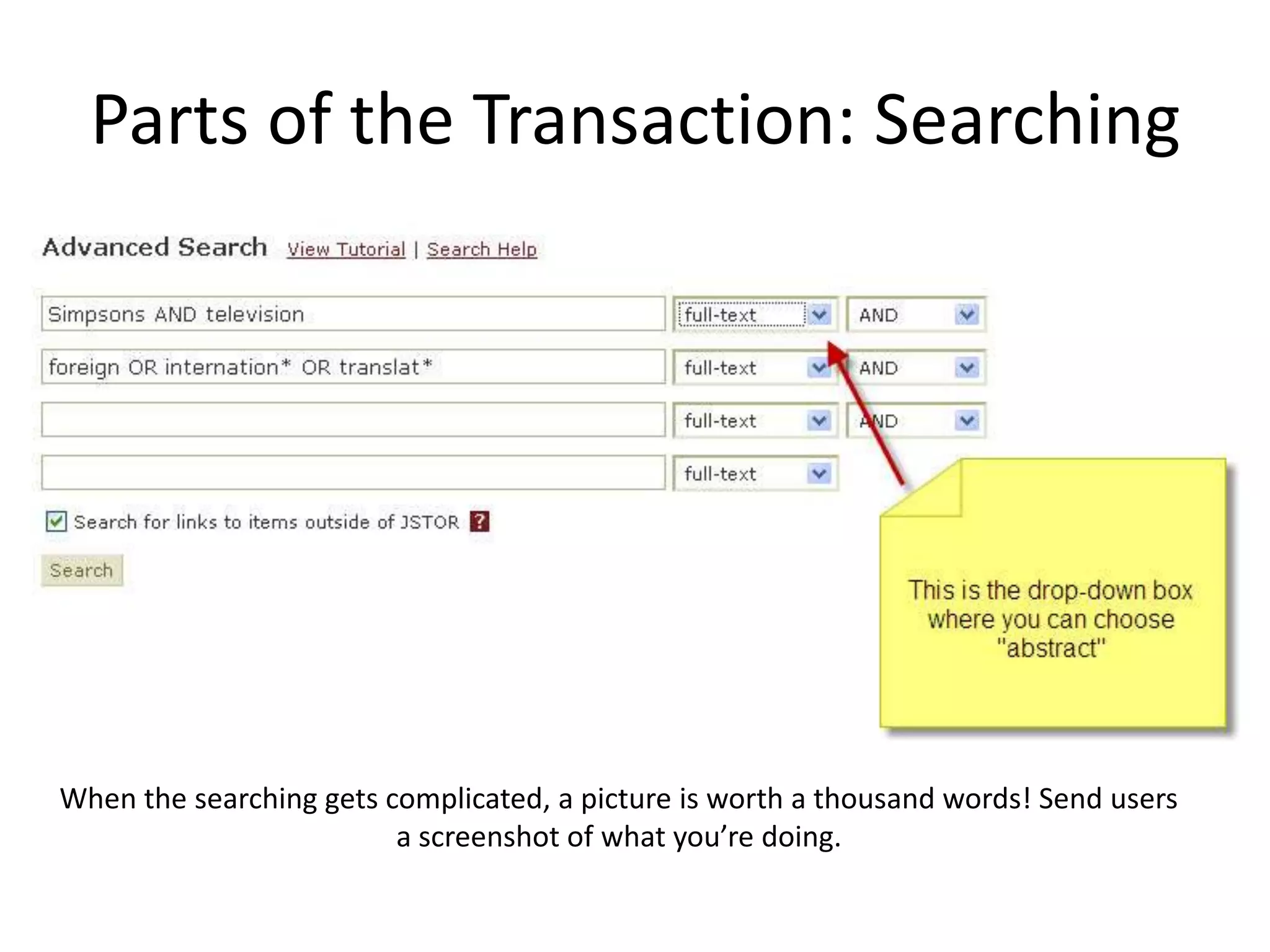 Parts of the Transaction: SearchingWhen the searching gets complicated, a picture is worth a thousand words! Send users a screenshot of what you’re doing.
