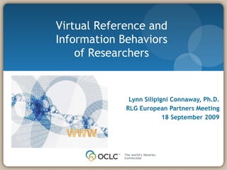 [object Object],[object Object],[object Object],Virtual Reference and Information Behaviors of Researchers 