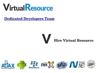 Dedicated Developers Team

Hire Virtual Resource

 