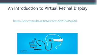 An Introduction to Virtual Retinal Display
https://www.youtube.com/watch?v=ANivDWP2pQU
 