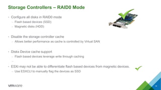 Storage Controllers – RAID0 Mode
• Configure all disks in RAID0 mode
– Flash based devices (SSD)
– Magnetic disks (HDD)
• ...