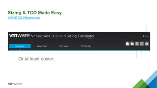 Sizing & TCO Made Easy
VSANTCO.VMware.com
Or at least easier..
 