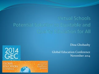 Dina Ghobashy
Global Education Conference
November 2014
 