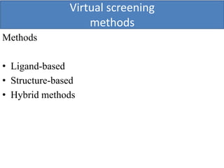 Virtual screening
methods
Methods
• Ligand-based
• Structure-based
• Hybrid methods
 