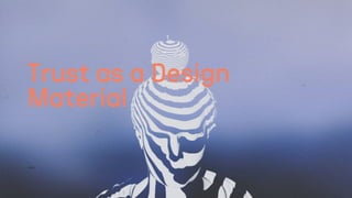 Trust as a Design
Material
1508™
 