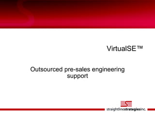 VirtualSE™ Outsourced pre-sales engineering support 