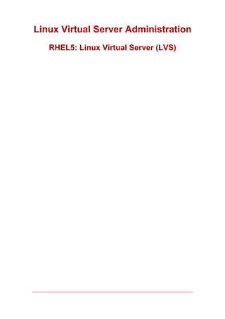 Linux Virtual Server Administration
   RHEL5: Linux Virtual Server (LVS)
 
