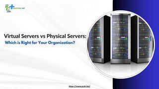 Virtual Servers vs Physical Servers:
Which is Right for Your Organization?
https://www.pcdn.biz/
 