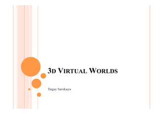 3D VIRTUAL WORLDS
Tugay Sarıkaya
 