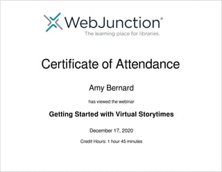 Getting Started with Virtual Storytimes
Amy Bernard
December 17, 2020
has viewed the webinar
Certificate of Attendance
Credit Hours: 1 hour 45 minutes
Powered by TCPDF (www.tcpdf.org)
 