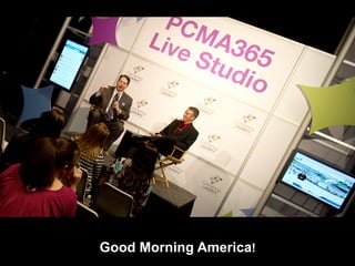 •  PCMA




          Good Morning America!
 