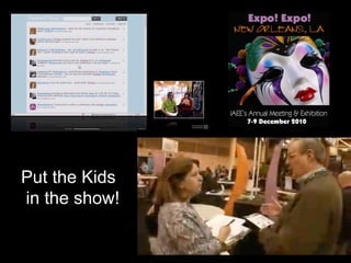 Put the Kids
in the show!
 