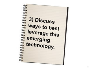 3) Discuss
 ways to b
            est
 leverage t
            his
emerging
technolog
           y.


                  8
 