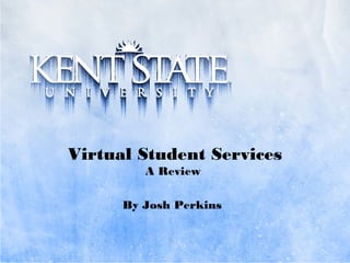 Virtual Student Services
A Review
By Josh Perkins
 