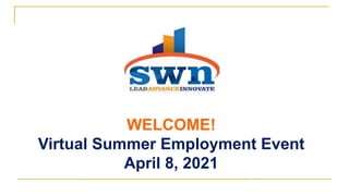 WELCOME!
Virtual Summer Employment Event
April 8, 2021
 