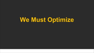 We Must Optimize
 