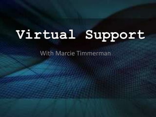 Virtual Support
With Marcie Timmerman
 