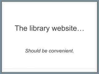 The library website…

  Should be convenient.
 