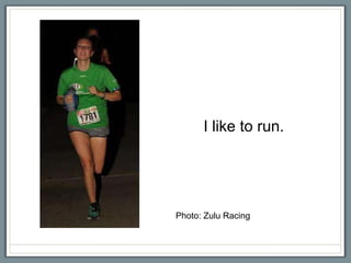 I like to run.




Photo: Zulu Racing
 