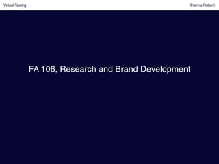 FA 106, Research and Brand Development!
Virtual Tasting Brianna Roberti !
 