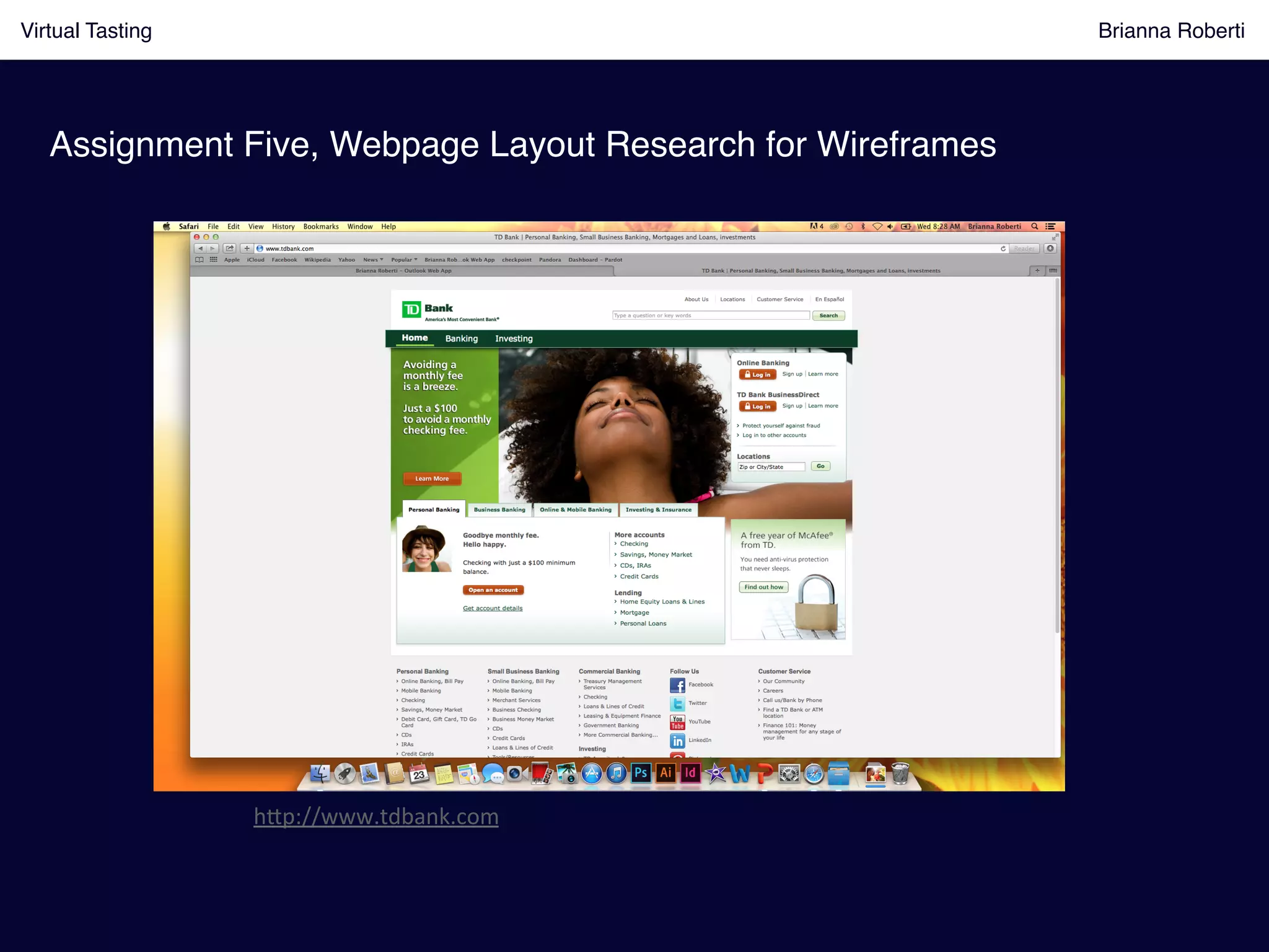 Virtual Tasting Brianna Roberti !
Assignment Five, Webpage Layout Research for Wireframes!
h8p://www.tdbank.com	
  
 
