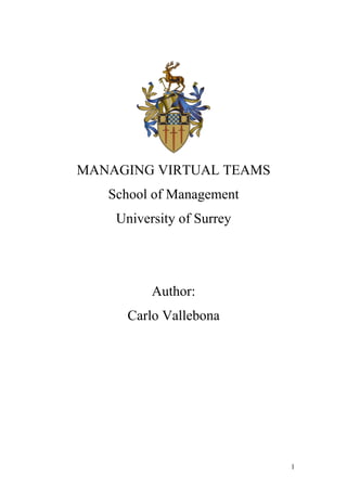 1 
MANAGING VIRTUAL TEAMS 
School of Management 
University of Surrey 
Author: 
Carlo Vallebona 
 