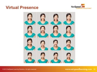 © 2013 NetSpeed Learning Solutions. All rights reserved. 19
Virtual Presence
 