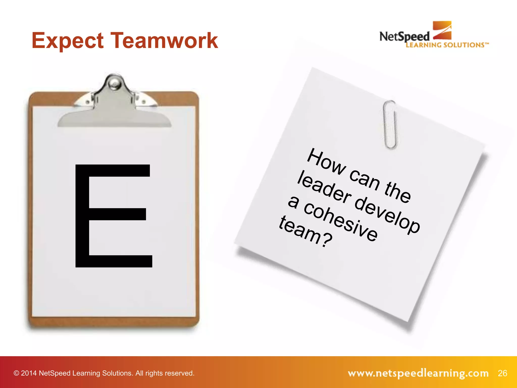 © 2014 NetSpeed Learning Solutions. All rights reserved. 26
Expect Teamwork
E
 