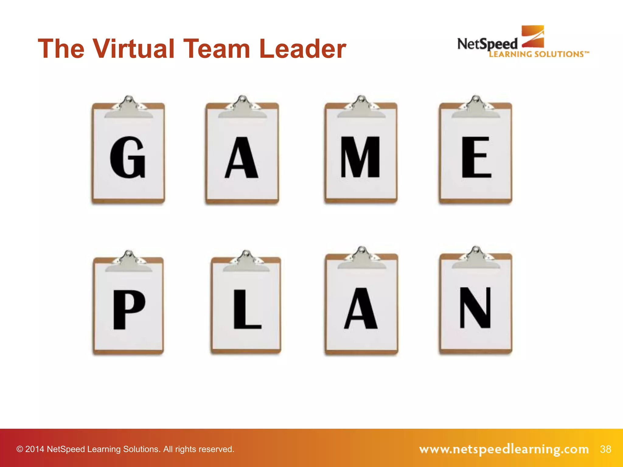 © 2014 NetSpeed Learning Solutions. All rights reserved. 38
The Virtual Team Leader
 
