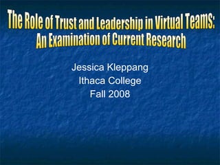 [object Object],[object Object],[object Object],The Role of Trust and Leadership in Virtual Teams: An Examination of Current Research 