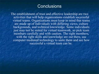 Conclusions <ul><li>The establishment of trust and effective leadership are two activities that will help organizations es...