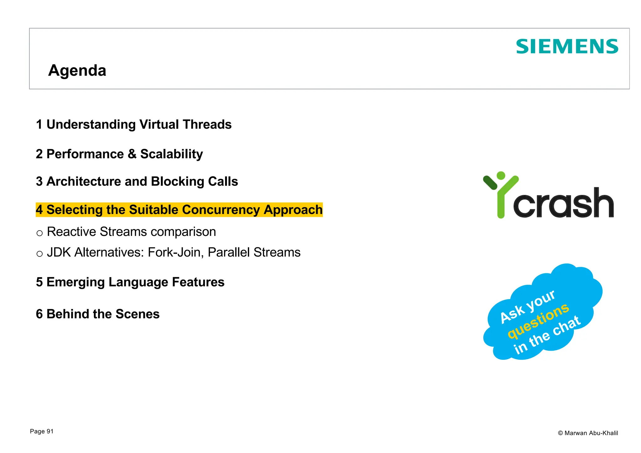 © Marwan Abu-Khalil 1 Understanding Virtual Threads 2 Performance & Scalability 3 Architecture and Blocking Calls 4 Selecting the Suitable Concurrency Approach o Reactive Streams comparison o JDK Alternatives: Fork-Join, Parallel Streams 5 Emerging Language Features 6 Behind the Scenes Agenda Page 91 Ask your questions in the chat 