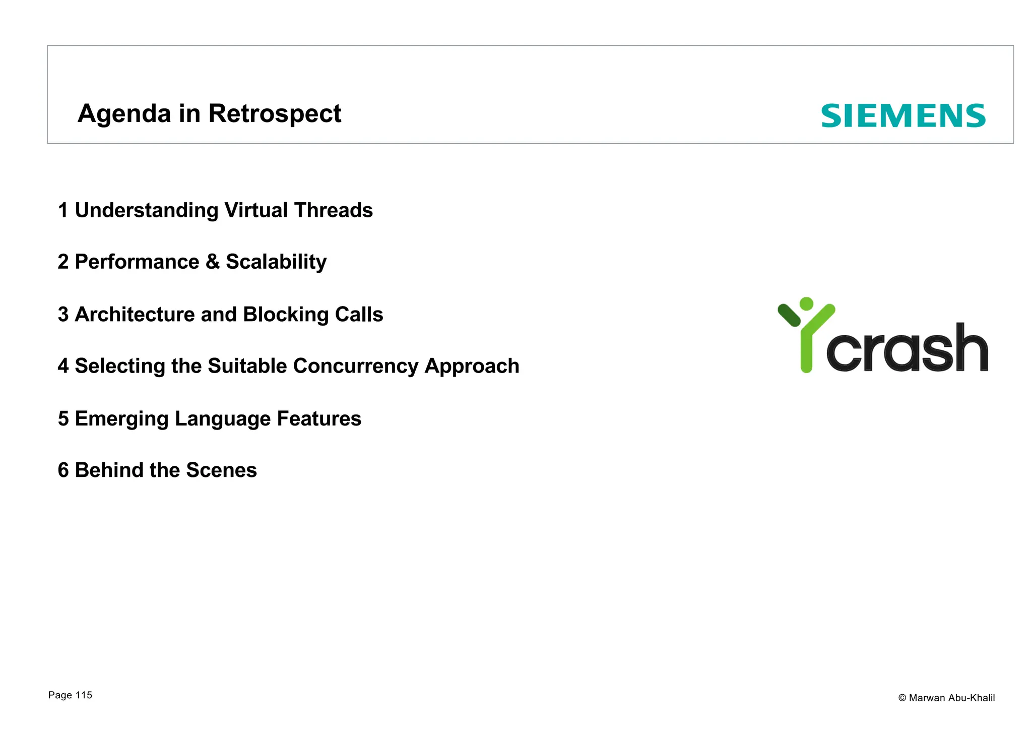 © Marwan Abu-Khalil 1 Understanding Virtual Threads 2 Performance & Scalability 3 Architecture and Blocking Calls 4 Selecting the Suitable Concurrency Approach 5 Emerging Language Features 6 Behind the Scenes Agenda in Retrospect Page 115 