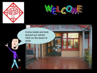 Come inside and look around our school. Click on the doors to enter. 