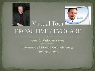 3500 S. Wadsworth #302 3rd floor of 1st Bank Lakewood / Littleton Colorado 80235 (303) 980-5699 Virtual TourPROACTIVE / EVOCARE 