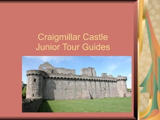 Craigmillar Castle
Junior Tour Guides
 