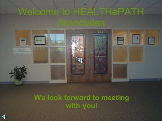 Welcome to HEALTHePATH Associates We look forward to meeting with you! 