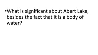 •What is significant about Abert Lake,
besides the fact that it is a body of
water?
 