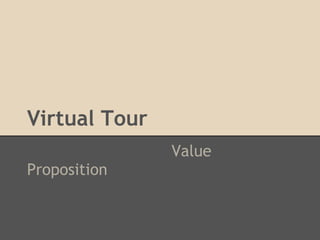 Virtual Tour
               Value
Proposition
 
