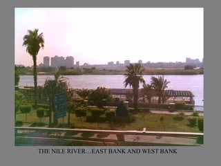 THE NILE RIVER…EAST BANK AND WEST BANK
 